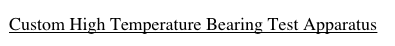 Custom High Temperature Bearing Test Apparatus