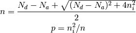 n=\frac{N_d-N_a+\sqrt{(N_d-N_a )^2+4n_i^2 }}{2}

p=n_i^2/n